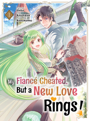 cover image of My Fiancé Cheated, But a New Love Rings!, Volume 1